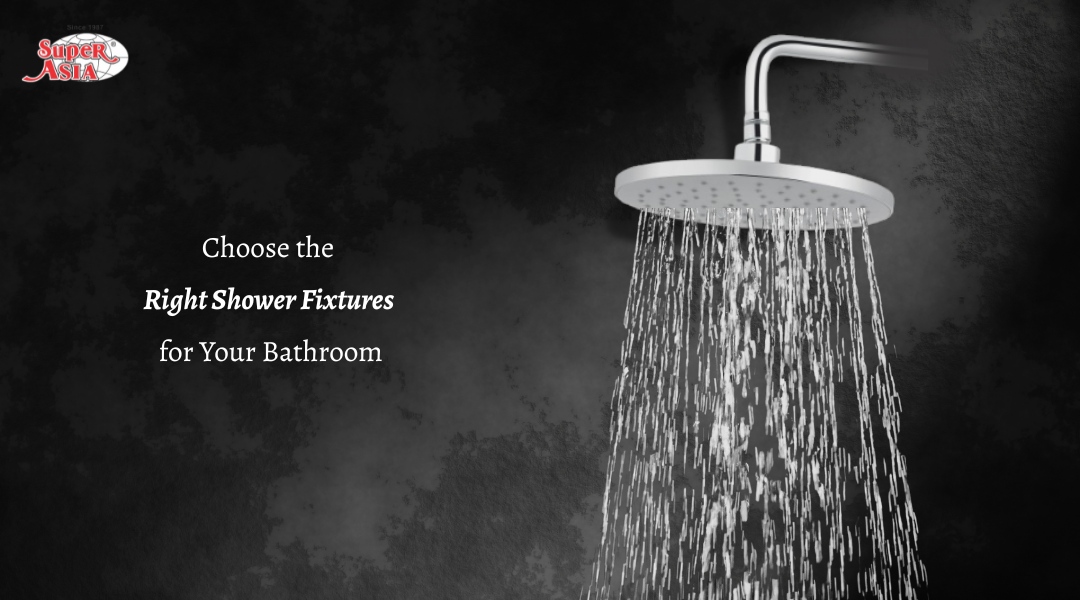 How to Choose the Right Shower Fixtures for Your Bathroom